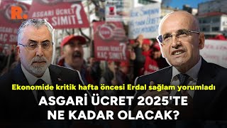 Asgari ücret 2025te ne kadar olacak Ekonomide kritik hafta öncesi Erdal sağlam yorumladı [upl. by Asila]