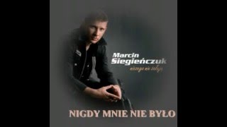 MARCIN SIEGIEŃCZUK NIGDY MNIE NIE BYŁO [upl. by Phyllida]