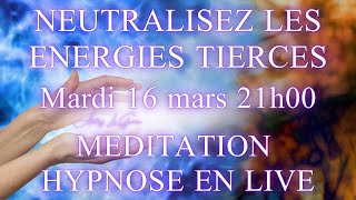 1603 21H00 SEANCE DHYPNOSE EN LIVE POUR NEUTRALISER LES ENERGIES TIERCES [upl. by Stevy]