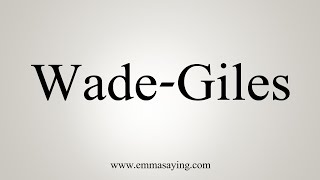 How To Say WadeGiles [upl. by Lehsreh]