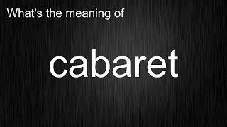 Whats the meaning of quotcabaretquot How to pronounce cabaret [upl. by Dianthe300]