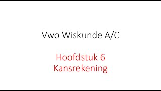 Samenvatting 4 Vwo WAC Hoofdstuk 6 Kansrekening Getal en Ruimte 12e ed [upl. by Nagrom]