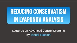 Stability Reducing Conservatism in Lyapunov Analysis Lectures on Advanced Control Systems [upl. by Annauqaj]