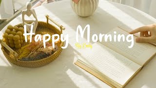 Playlist Happy Morning 🌻 Comfortable music that makes you feel positive [upl. by Notlek197]