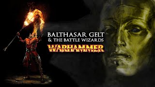 BALTHASAR GELT amp THE BATTLE WIZARDS  Warhammer Fantasy Lore  Total War Warhammer 2 [upl. by Jadd]