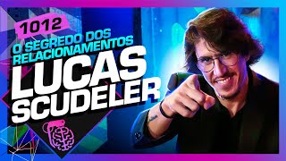 O SEGREDO DOS RELACIONAMENTOS LUCAS SCUDELER  Inteligência Ltda Podcast 1012 [upl. by Alyl]