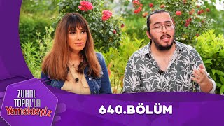 Zuhal Topalla Yemekteyiz 640 Bölüm Yemekteyiz [upl. by Conlen]