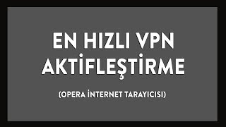 Opera İnternet Tarayıcısı İle En Hızlı VPN Aktifleştirme [upl. by Edette]