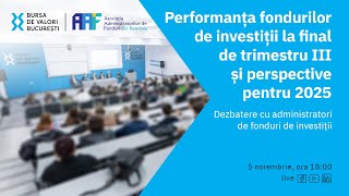 Performanta fondurilor de investii la final de trimestru III si perspective pentru 2025 [upl. by Hertzfeld260]