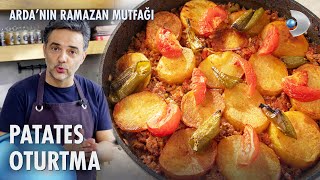 Patates Oturtma Tarifi 🥘 Ardanın Ramazan Mutfağı 128 Bölüm [upl. by Armand956]