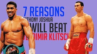 7 REASONS ANTHONY JOSHUA WILL BEAT WLADIMIR KLITSCHKO 7REASONS BOXINGEGO [upl. by Farrish178]