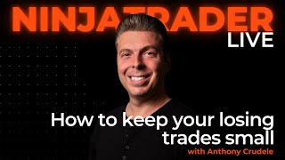 How to Keep Your Losing Trades Small with Anthony Crudele  NinjaTrader Live [upl. by Corette151]