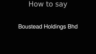 How to Pronounce correctly Boustead Holdings Bhd [upl. by Gawlas]