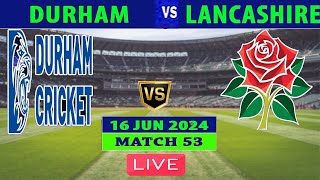 Durham vs Lancashire  DUR vs LAN  Match 53 of Vitality Blast T20 2024 Live [upl. by Woodring]