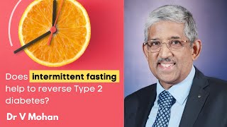 Does intermittent fasting help to reverse Type 2 diabetes  Dr V Mohan [upl. by Nyrahs]