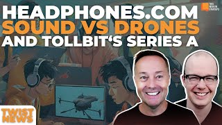 TWiST News Headphonescom How Sound Takes Down Drones TollBit Secures Series A  E2031 [upl. by Bashuk]