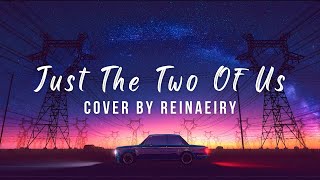 Just The Two Of Us  Cover by Reinaeiry [upl. by Huberto]