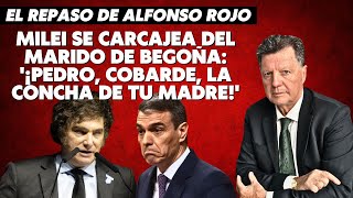 Alfonso Rojo “Milei se carcajea del marido de Begoña ¡Pedro cobarde la concha de tu madre” [upl. by Keel940]