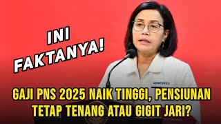 Gaji PNS Naik Tahun 2025 Pensiunan Juga Ikut Ini Faktanya [upl. by Angus]