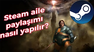 Steam aile paylaşımı nasıl yapılır detaylı anlatım steam [upl. by Wooldridge]