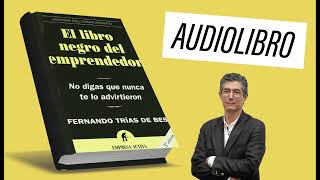 📖 EL LIBRO NEGRO DEL EMPRENDEDOR 💪  Fernando Trias de Bes AUDIOLIBRO [upl. by Ahsiloc]