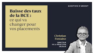 Baisse des taux de la BCE  ce qui va changer pour vos placements [upl. by Enileuqaj]