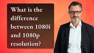 What is the difference between 1080i and 1080p resolution [upl. by Swerdna]