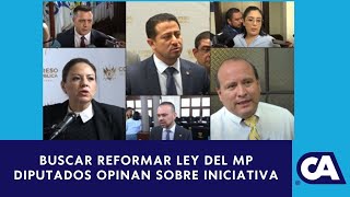 Diputados opinionan tras presentación de iniciativa de reforma a la Ley Orgánica del MP [upl. by Sorci]