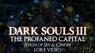 quotThe Profaned Capital Reign of Sin amp Cinderquot  Dark souls 3 LORE [upl. by Mieka]