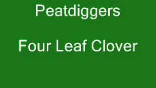 Peatdiggers Four Leaf Clover [upl. by Sej975]