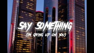 Say something Im Giving up on you   Sped up [upl. by Suanne]