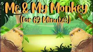 Me and My Monkey Song 69 Minutes 🙊🙉🙈 [upl. by Dao]