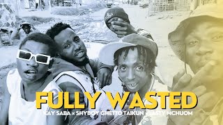 Kay Saba ft Shyboy Ghetto Taikun amp Lasty Chuom Sacco  FULLY WASTED Visualizer [upl. by Enyal723]