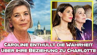 Prinzessin Caroline von Monaco enthüllt die Wahrheit über ihre Beziehung zu Charlotte Casiraghi [upl. by Calv]