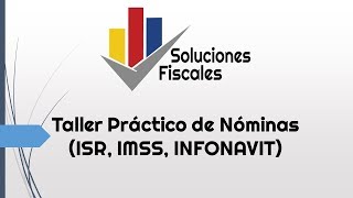 Taller Práctico de Nóminas ISR IMSS INFONAVIT [upl. by Haeli]