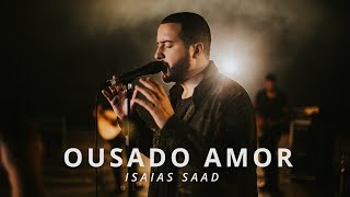 Ousado Amor Clipe Oficial  Isaias Saad [upl. by Htennaj]