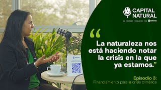 CapitalNatural  Episodio 3 Financiamiento para la crisis climática [upl. by Anoblav]