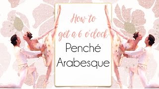 Penché Arabesque How to get a 6 oclock penché [upl. by Aicila]