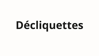 How to pronounce Décliquettes [upl. by Ative]