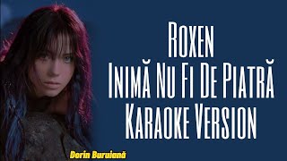 ROXEN  Inimă Nu Fi De Piatră Karaoke Version [upl. by Aleit]