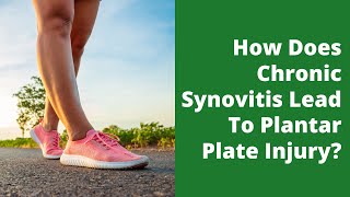 How Does Chronic Synovitis Lead To Plantar Plate Injury [upl. by Gerkman]