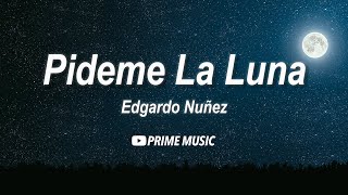 Edgardo Nuñez  Pideme La Luna Letras  Lyrics [upl. by Sadira]