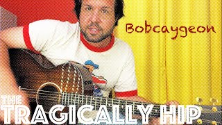 Guitar Lesson How To Play quotBobcaygeonquot by The Tragically Hip [upl. by Hsur]