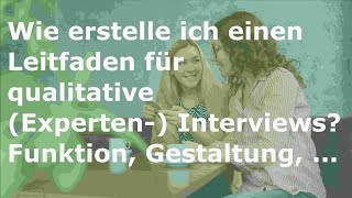 Wie erstelle ich einen Leitfaden für qualitative Experten Interviews Funktion Gestaltung [upl. by Dahcir398]