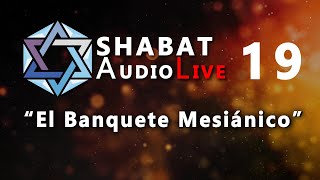 El Banquete Mesiánico SHABATaudioLive 19 [upl. by Araiet]