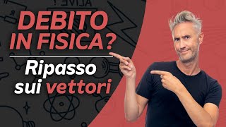 DEBITO in FISICA  Ripasso fisica sui VETTORI lezioni di fisica per superare il debito fisica 1 [upl. by Dorca]