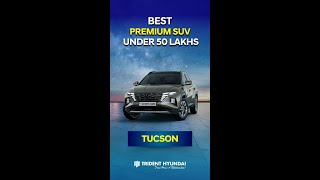 Hyundai Tucson  Best Premium SUV under 50 Lakhs  Trident Hyundai [upl. by Otrebide]