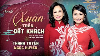 PBN 132  Thanh Tuyền amp Ngọc Huyền  Tân cổ quotXuân Trên Đất Kháchquot [upl. by Horton101]