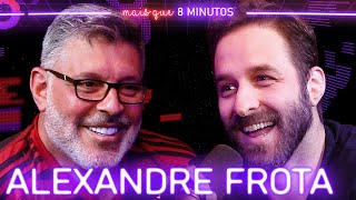 ALEXANDRE FROTA  Mais que 8 Minutos 125 [upl. by Letreece]