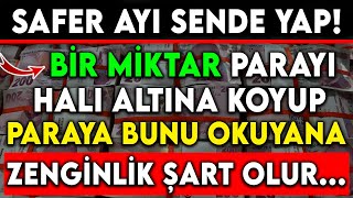 SAFER AYI BİR MİKTAR PARAYI HALI ALTINA KOYUP PARAYA BUNU OKUYANA ZENGİNLİKŞART OLUR [upl. by Coady]